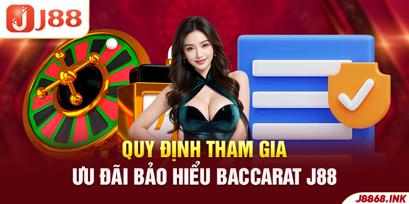 Hiểu rõ các quy định cụ thể khi nhận khuyến mãi bảo hiểm Baccarat J88