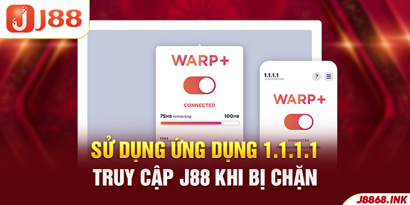 Sử dụng 1.1.1.1 truy cập J88 khi bị chặn