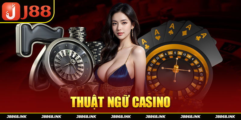 99+ Thuật Ngữ Casino J88 Game Thủ Cần Nắm Để Thắng Lớn